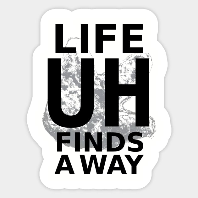 Life Finds A Way Sticker by pinemach